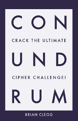 Conundrum: Crack the Ultimate Cipher Challenge by Brian Clegg