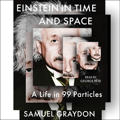 Einstein in Time and Space: A Life in 99 Particles by Samuel Graydon