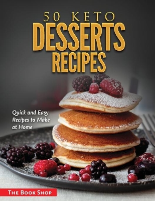50 Keto Desserts Recipes: Quick and Easy Recipes to Make at Home book