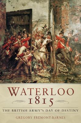 Waterloo 1815: The British Army's Day of Destiny book