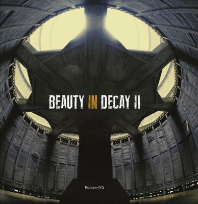 Beauty in Decay II: Urbex book