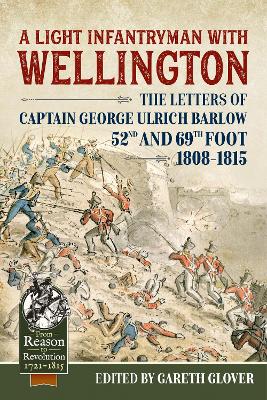 A Light Infantryman with Wellington: The Letters of Captain George Ulrich Barlow 52nd and 69th Foot 1808-15 book