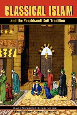 Classical Islam and the Naqshbandi Sufi Tradition book