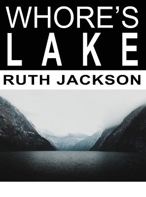 Whore's Lake by Ruth Jackson