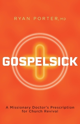 Gospelsick: A Missionary Doctor's Prescription for Church Revival book