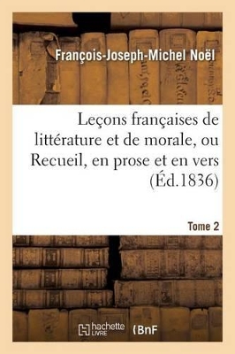 Le�ons Fran�aises de Litt�rature Et de Morale, Ou Recueil, En Prose Et En Vers T02 book