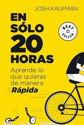 En sólo 20 horas Aprende lo que quieras de manera rápida / The First 20Hours. How to Learn Anything&Fast book