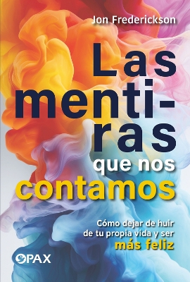 Las mentiras que nos contamos: Cómo dejar de huir de tu propia vida y ser más feliz book