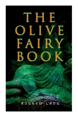 The Olive Fairy Book: 29 Fairy Stories, Epic Tales & Legends book