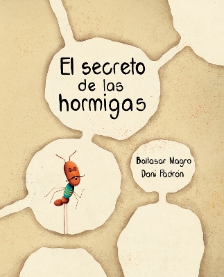 El secreto de las hormigas (The Ants' Secret) by Baltasar Magro