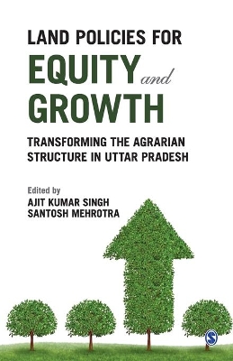 Land Policies for Equity and Growth: Transforming the Agrarian Structure in Uttar Pradesh by Ajit Kumar Singh