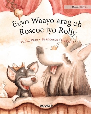 Eeyo Waayo arag ah; Roscoe iyo Rolly: Somali Edition of Circus Dogs Roscoe and Rolly by Tuula Pere