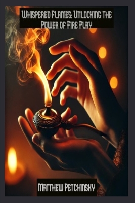 Whispered Flames: Unlocking the Power of Fire Play book