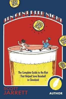 Ten Cent Beer Night: The Complete Guide to the Riot That Helped Save Baseball in Cleveland book