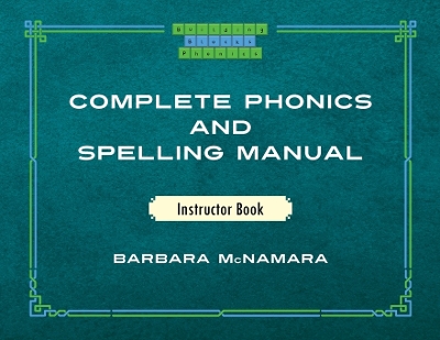 Complete Phonics and Spelling Manual Instructor Book: Phonics Rules and Spelling Patterns by Barbara McNamara