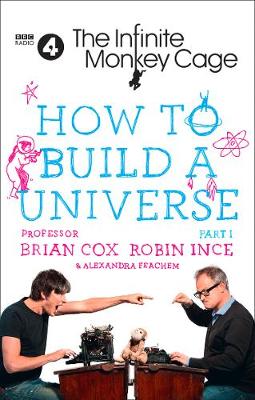 Infinite Monkey Cage - How to Build a Universe book