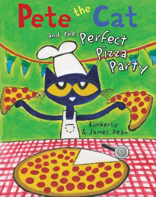 Pete the Cat and the Perfect Pizza Party by James Dean