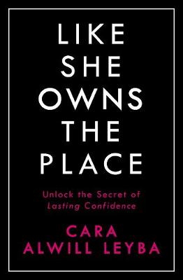 Like She Owns the Place: Unlock the Secret of Lasting Confidence book