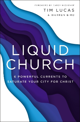 Liquid Church: 6 Powerful Currents to Saturate Your City for Christ book
