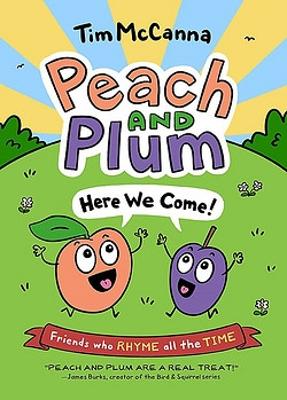 Peach and Plum: Here We Come! by Tim McCanna