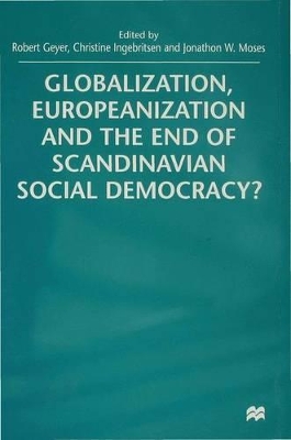 Globalization, Europeanization and the End of Scandinavian Social Democracy? book