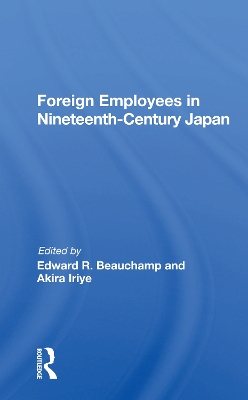 Foreign Employees In Nineteenth Century Japan by Edward R Beauchamp