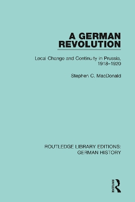 A German Revolution: Local change and Continuity in Prussia, 1918 - 1920 book