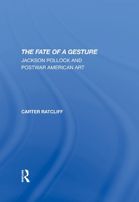 The Fate Of A Gesture: Jackson Pollock And Postwar American Art book