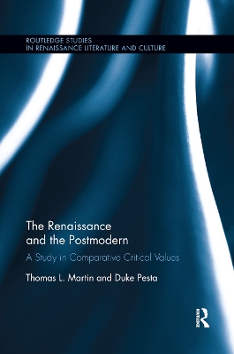 The The Renaissance and the Postmodern: A Study in Comparative Critical Values by Thomas L Martin