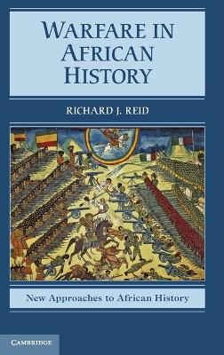 Warfare in African History by Richard J. Reid