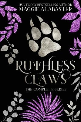 Ruthless Claws Complete Collection by Maggie Alabaster