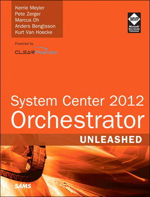 System Center 2012 Orchestrator Unleashed by Kerrie Meyler