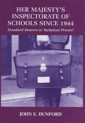 Her Majesty's Inspectorate of Schools Since 1944 by John E. Dunford