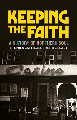 Keeping the Faith: A History of Northern Soul by Keith Gildart