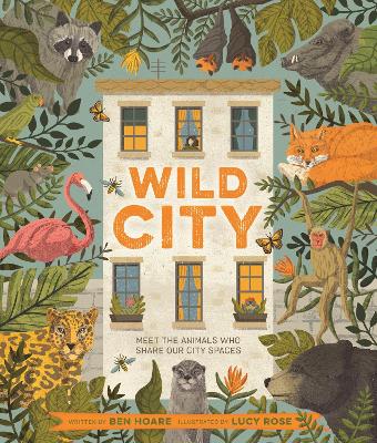 Wild City: Meet the animals who share our city spaces by Ben Hoare