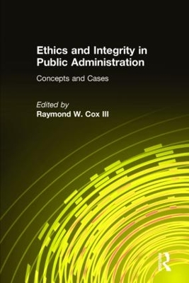 Ethics and Integrity in Public Administration by Raymond W Cox