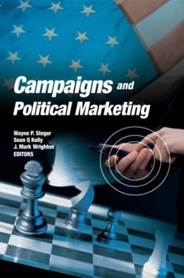 Campaigns and Political Marketing by Wayne Steger