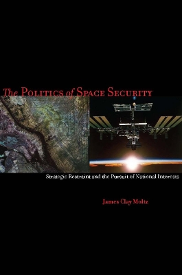 Politics of Space Security by James Clay Moltz