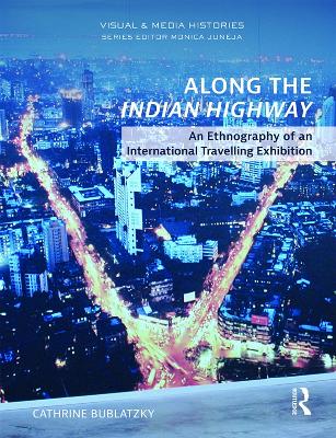 Along the Indian Highway: An Ethnography of an International Travelling Exhibition book