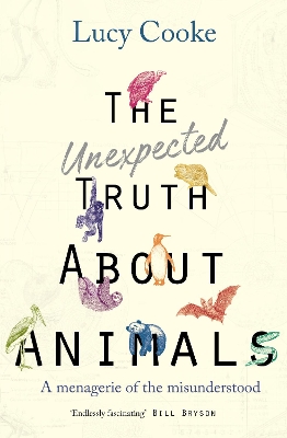 The Unexpected Truth About Animals by Lucy Cooke
