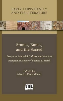 Stones, Bones, and the Sacred: Essays on Material Culture and Ancient Religion in Honor of Dennis E. Smith book