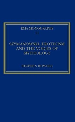 Szymanowski, Eroticism and the Voices of Mythology book