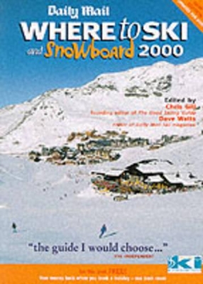 Where to Ski and Snowboard: The 1, 000 Best Ski and Snowboard Resorts in the Alps, the Rockies and the Rest of the World by Chris Gill