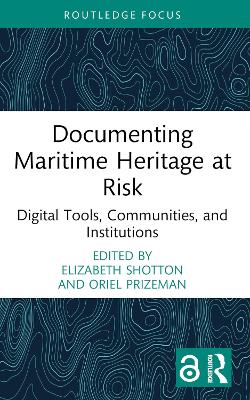 Documenting Maritime Heritage at Risk: Digital Tools, Communities, and Institutions by Elizabeth Shotton