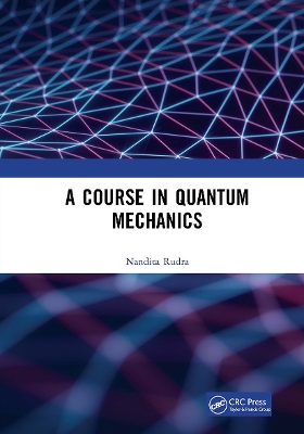 A Course in Quantum Mechanics by Nandita Rudra