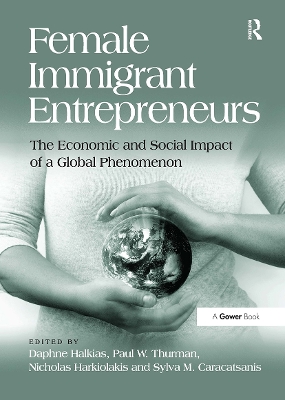 Female Immigrant Entrepreneurs: The Economic and Social Impact of a Global Phenomenon by Daphne Halkias