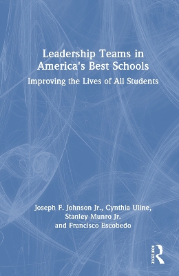 Leadership Teams in America's Best Schools: Improving the Lives of All Students by Joseph F. Johnson, Jr.