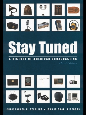 Stay Tuned: A History of American Broadcasting by Christopher Sterling