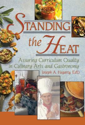 Standing the Heat: Assuring Curriculum Quality in Culinary Arts and Gastronomy by Joseph Hegarty