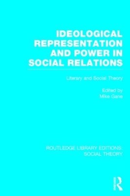 Ideological Representation and Power in Social Relations by Mike Gane